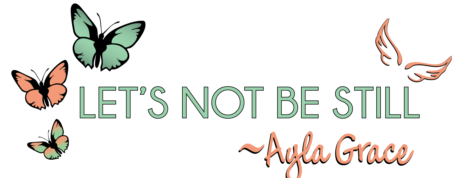 Let's Not Be Still - Ayla Grace